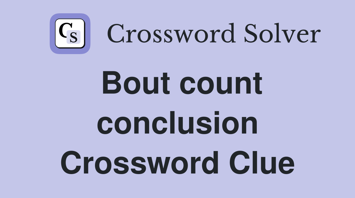 Bout count conclusion Crossword Clue