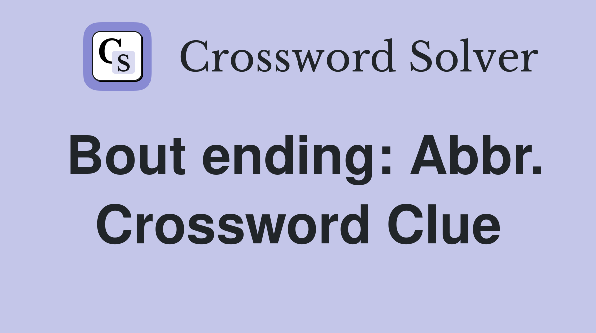 Bout ending: Abbr. Crossword Clue