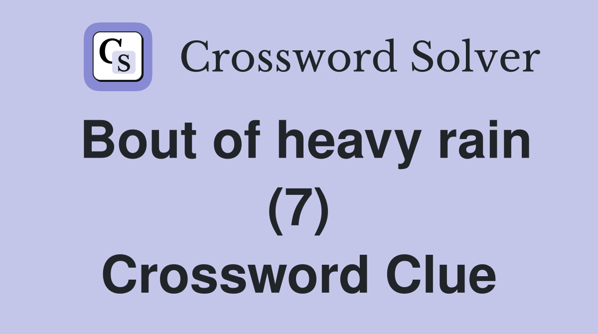 Bout of heavy rain (7) Crossword Clue