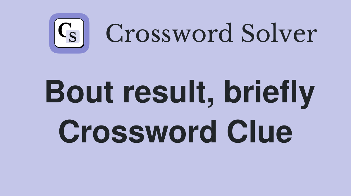 Bout result, briefly Crossword Clue