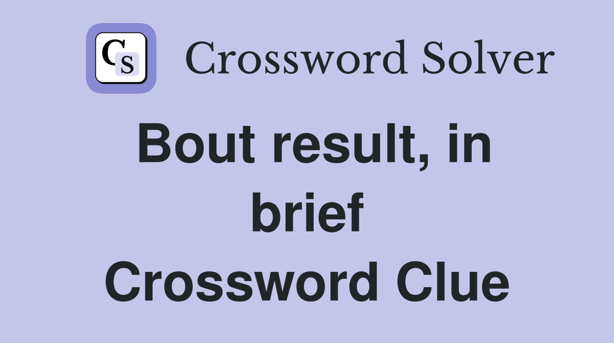 Bout result, in brief Crossword Clue