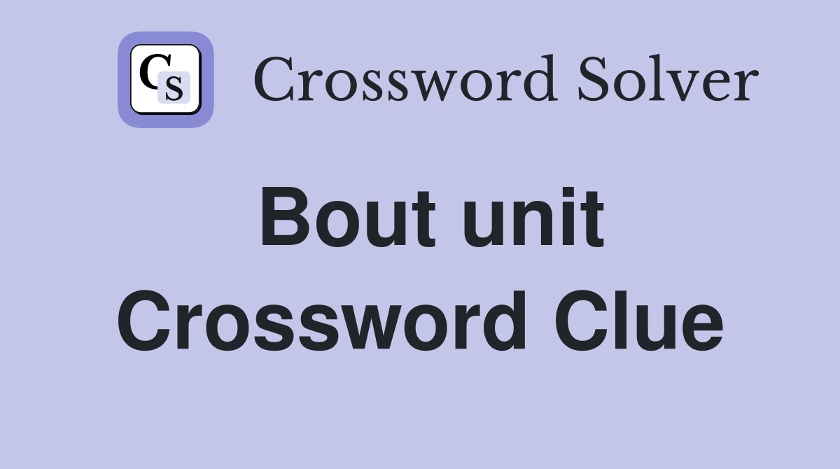 Bout unit Crossword Clue