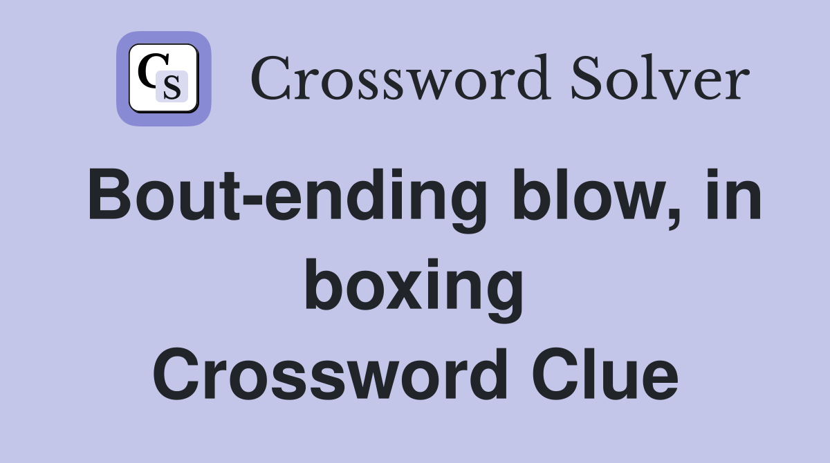 Bout-ending blow, in boxing Crossword Clue