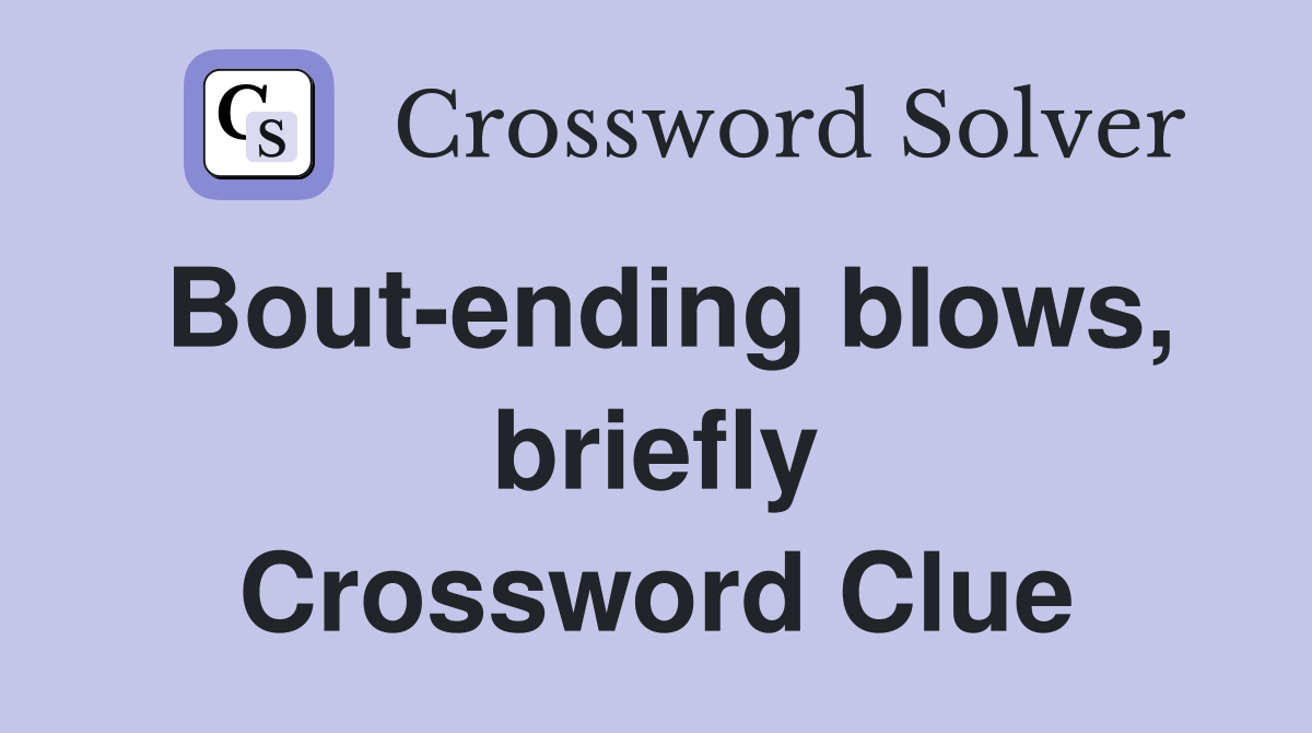 Bout-ending blows, briefly Crossword Clue