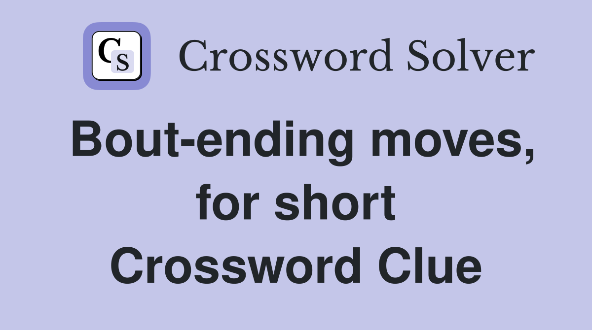 Bout-ending moves, for short Crossword Clue