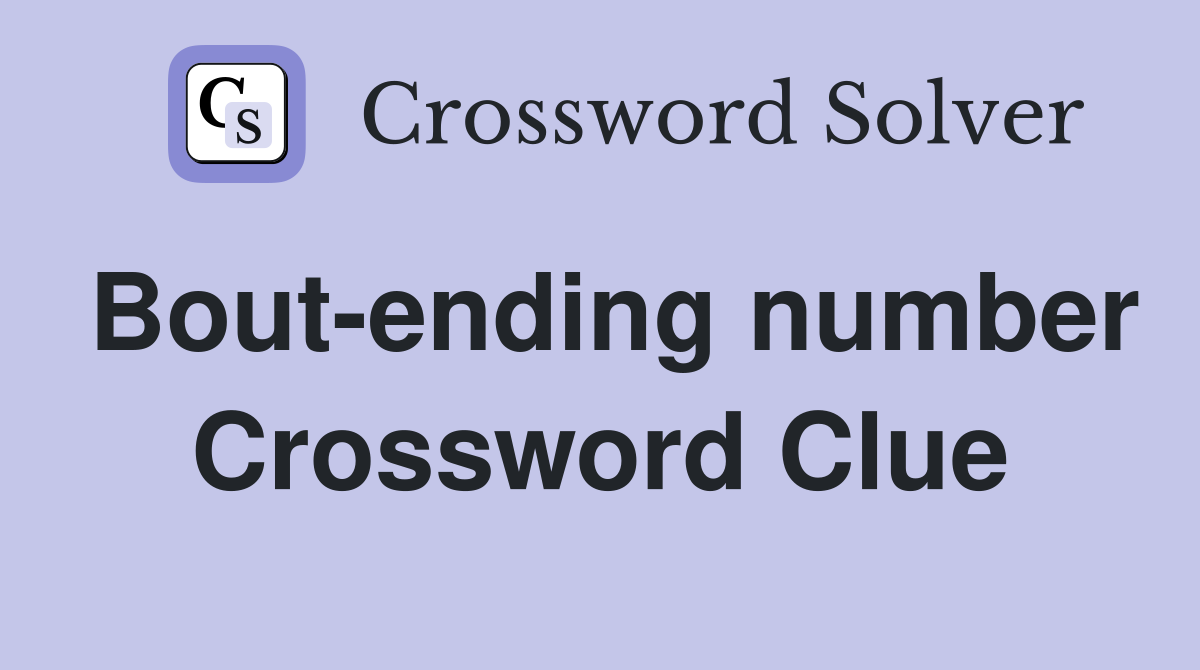 Bout-ending number Crossword Clue