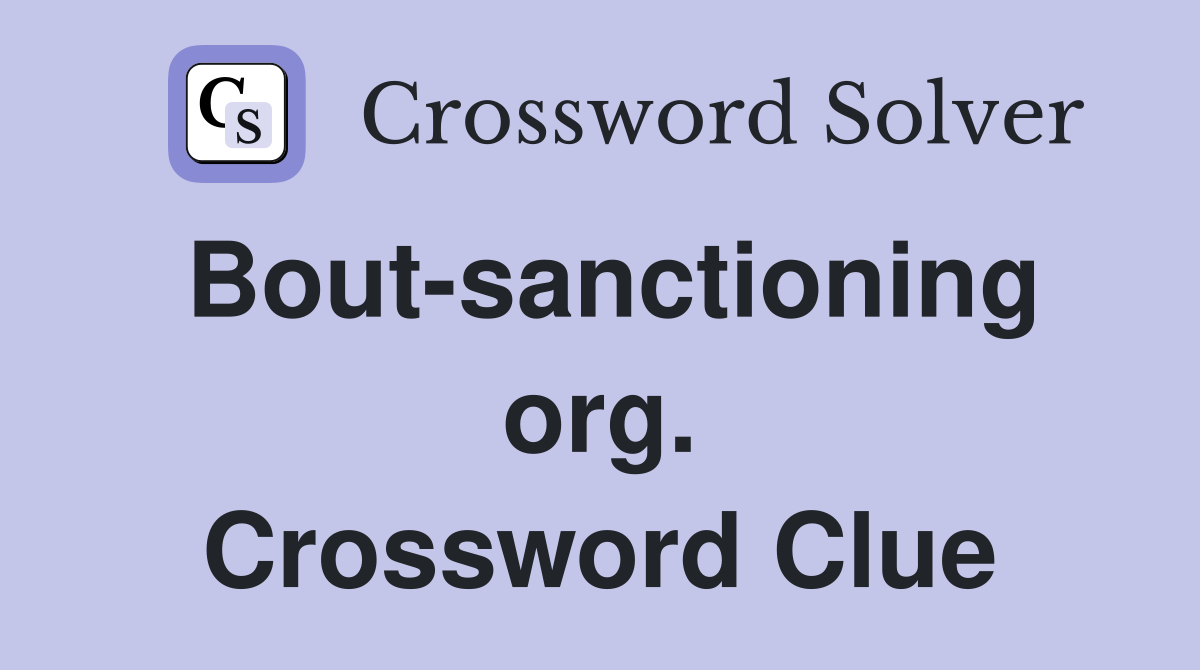 Bout-sanctioning org. Crossword Clue