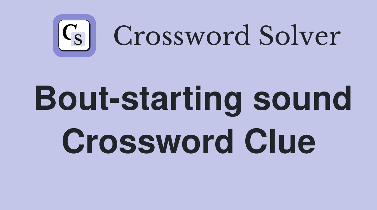 Bout-starting sound Crossword Clue