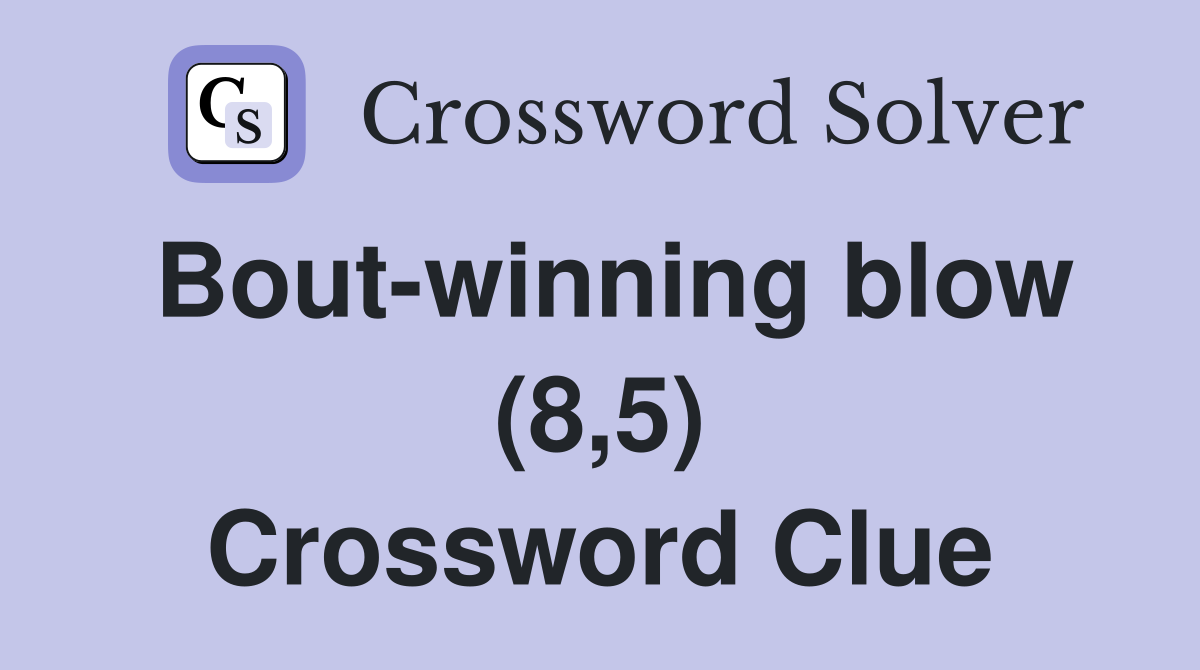 Bout-winning blow (8,5) Crossword Clue