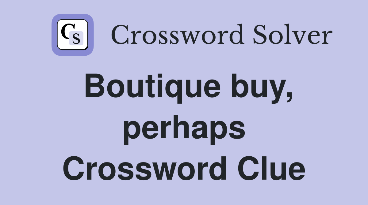 Boutique buy, perhaps Crossword Clue