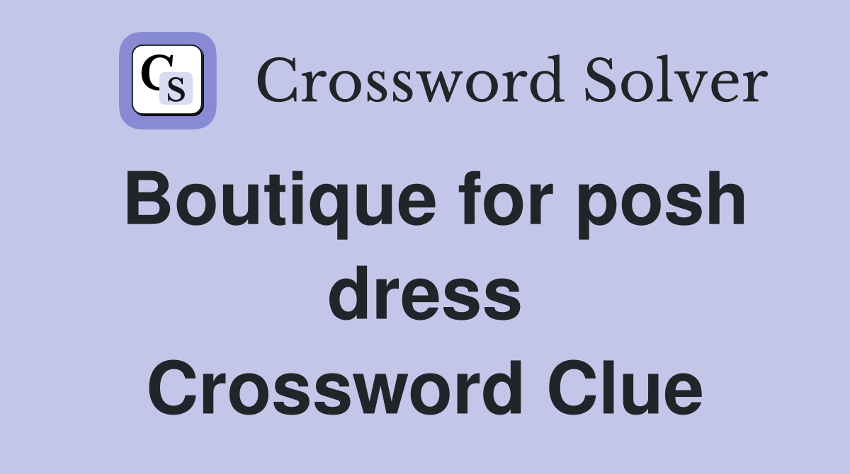 Boutique for posh dress Crossword Clue