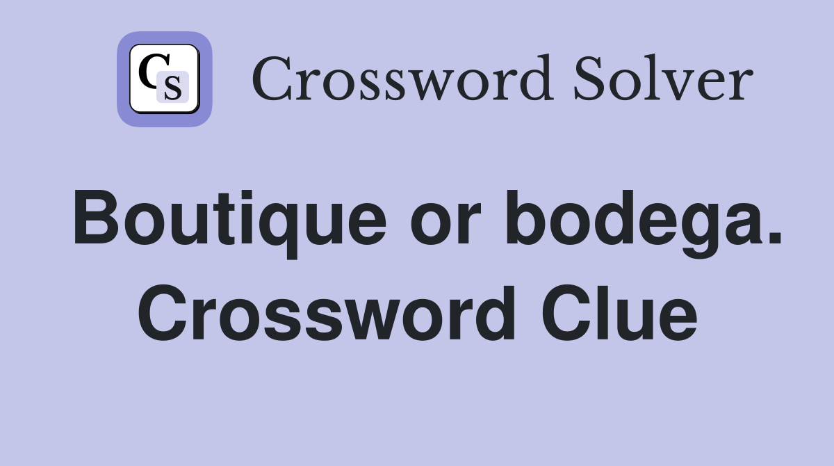 Boutique or bodega. Crossword Clue