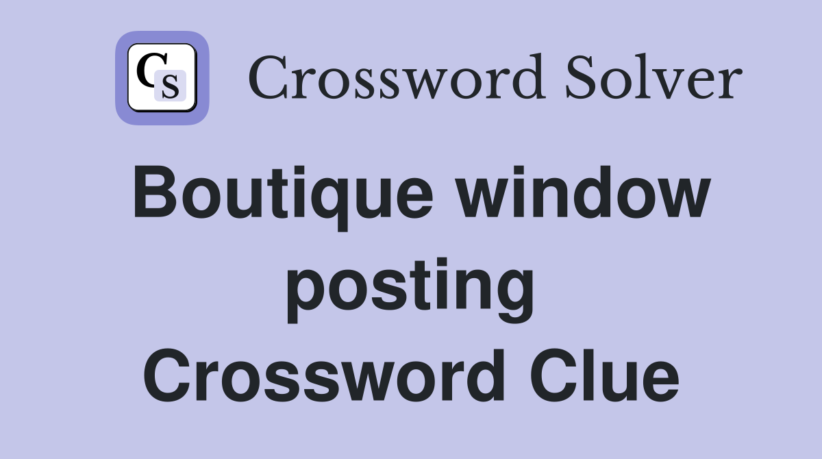 Boutique window posting Crossword Clue