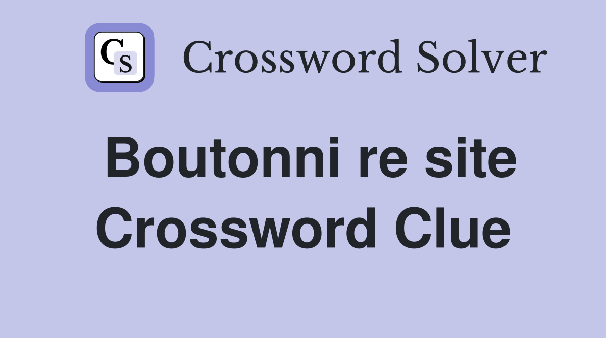 Boutonni re site Crossword Clue