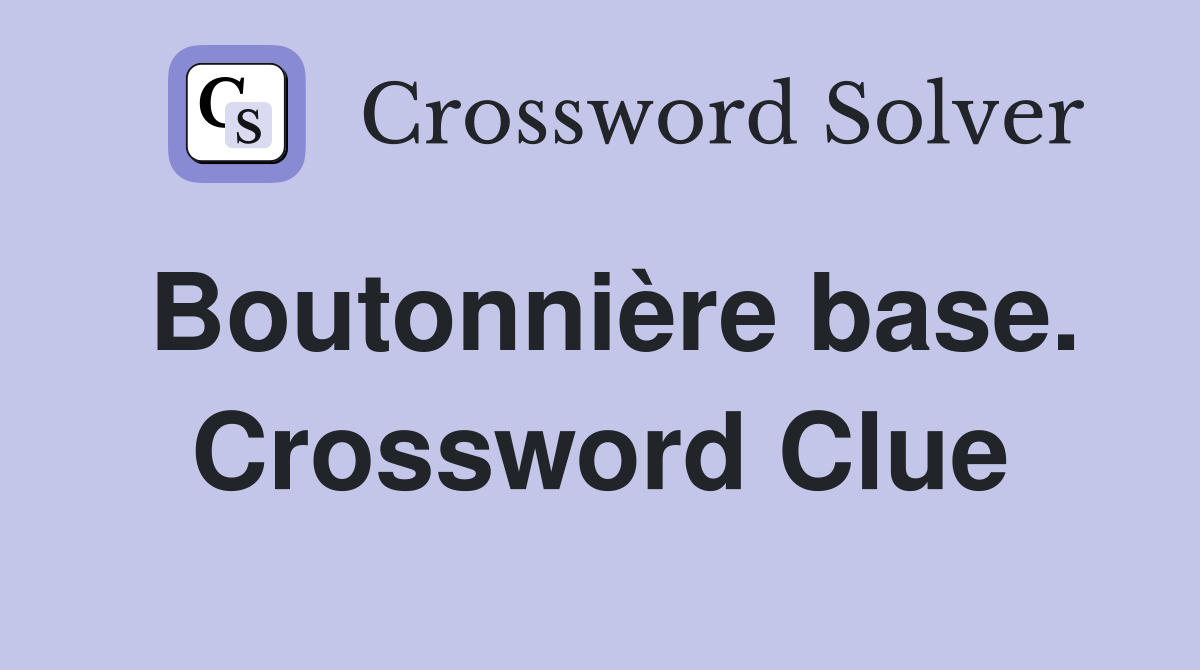 Boutonnière base. Crossword Clue