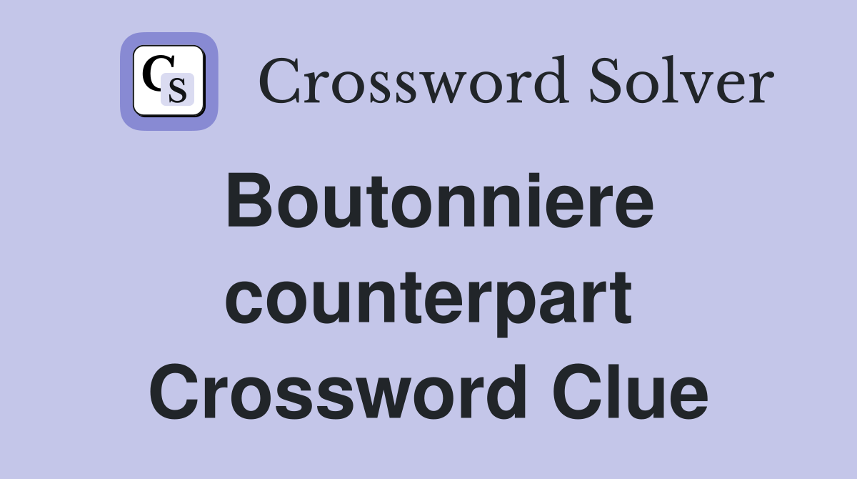 Boutonniere counterpart Crossword Clue