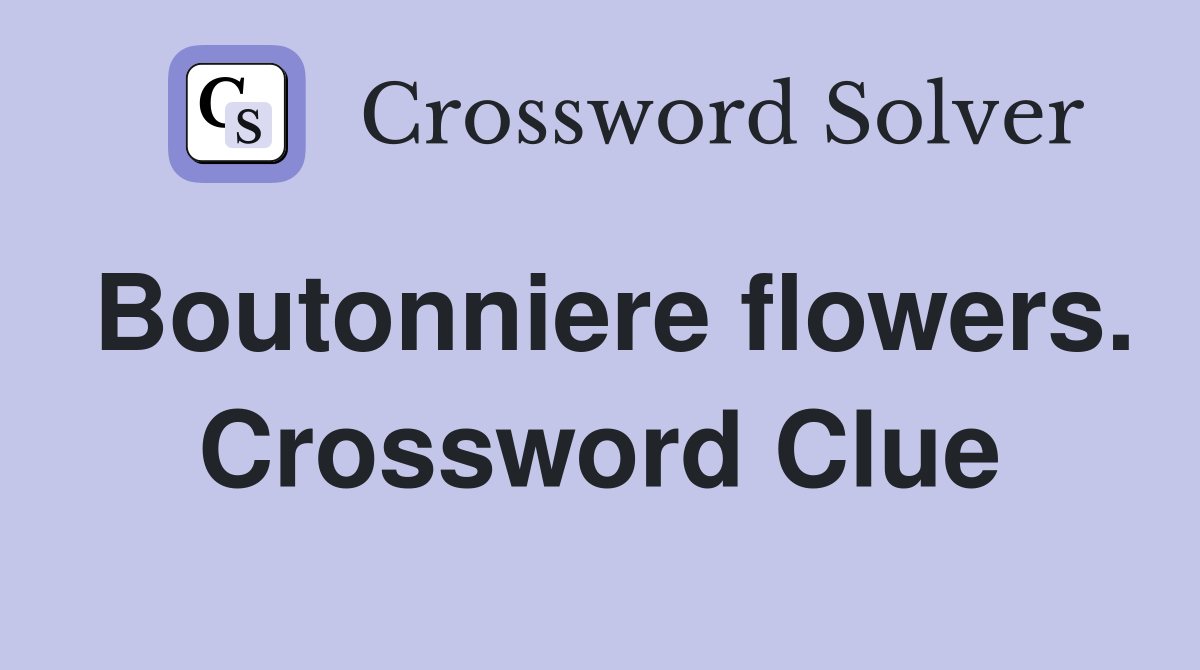Boutonniere flowers. Crossword Clue