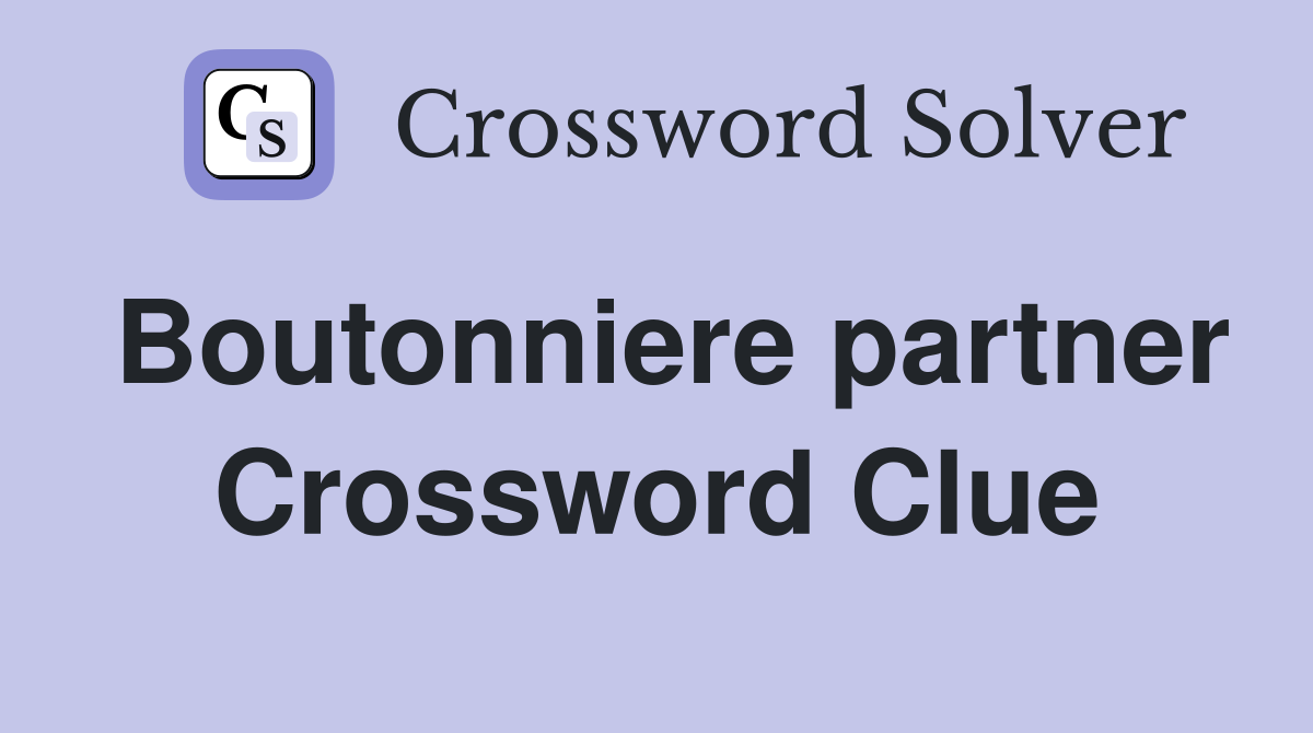 Boutonniere partner Crossword Clue