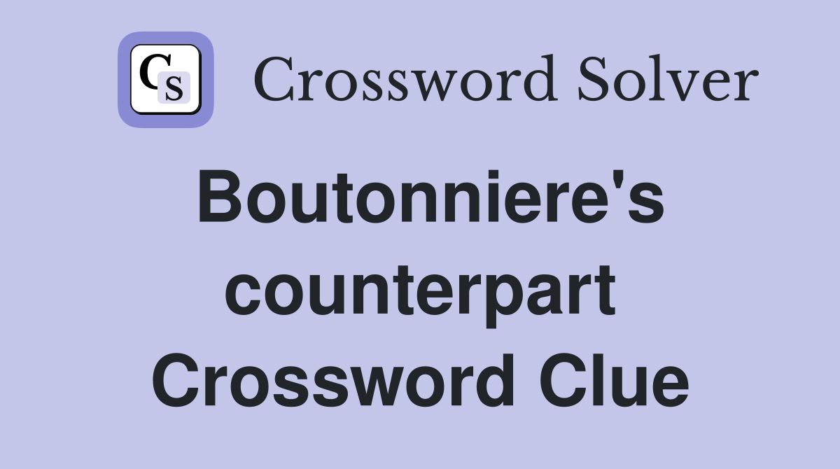 Boutonniere's counterpart Crossword Clue