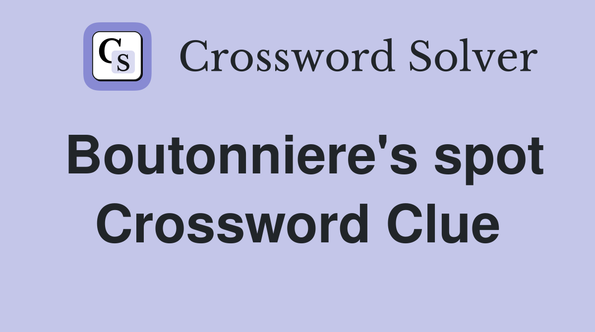 Boutonniere's spot Crossword Clue