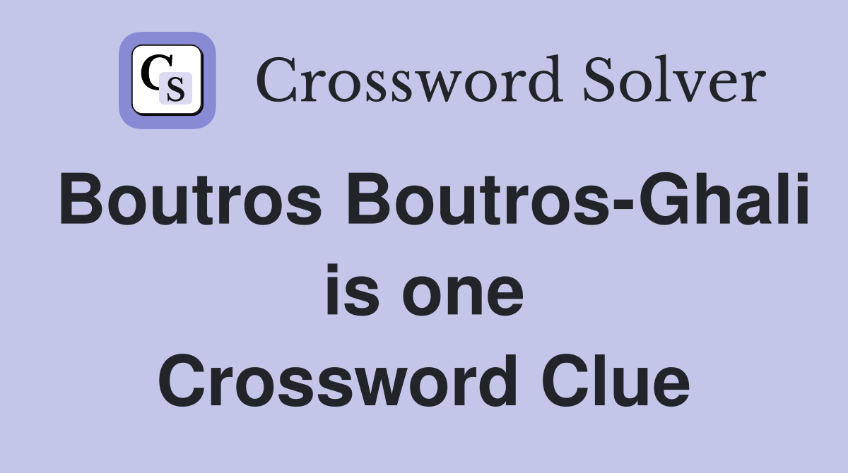 Boutros Boutros-Ghali is one Crossword Clue