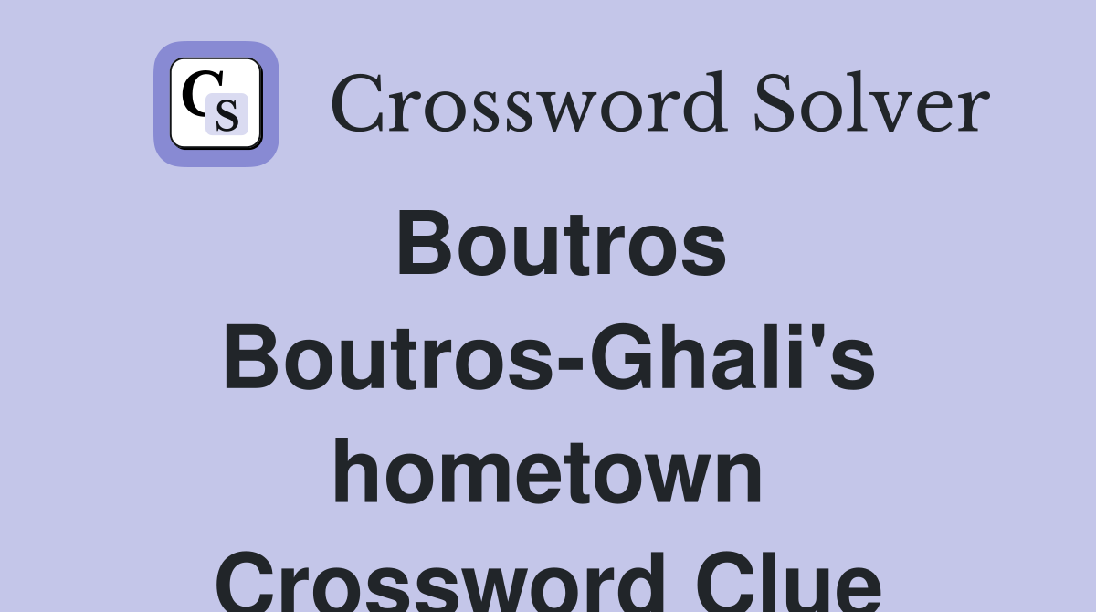 Boutros Boutros-Ghali's hometown Crossword Clue