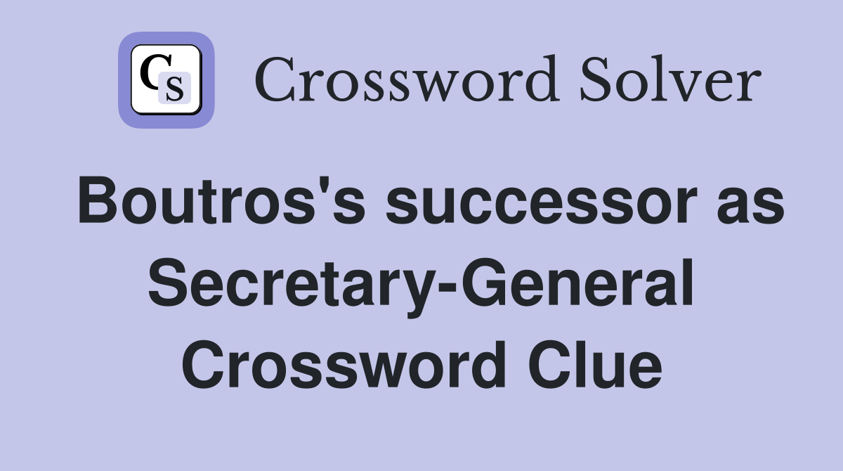 Boutros's successor as Secretary-General Crossword Clue