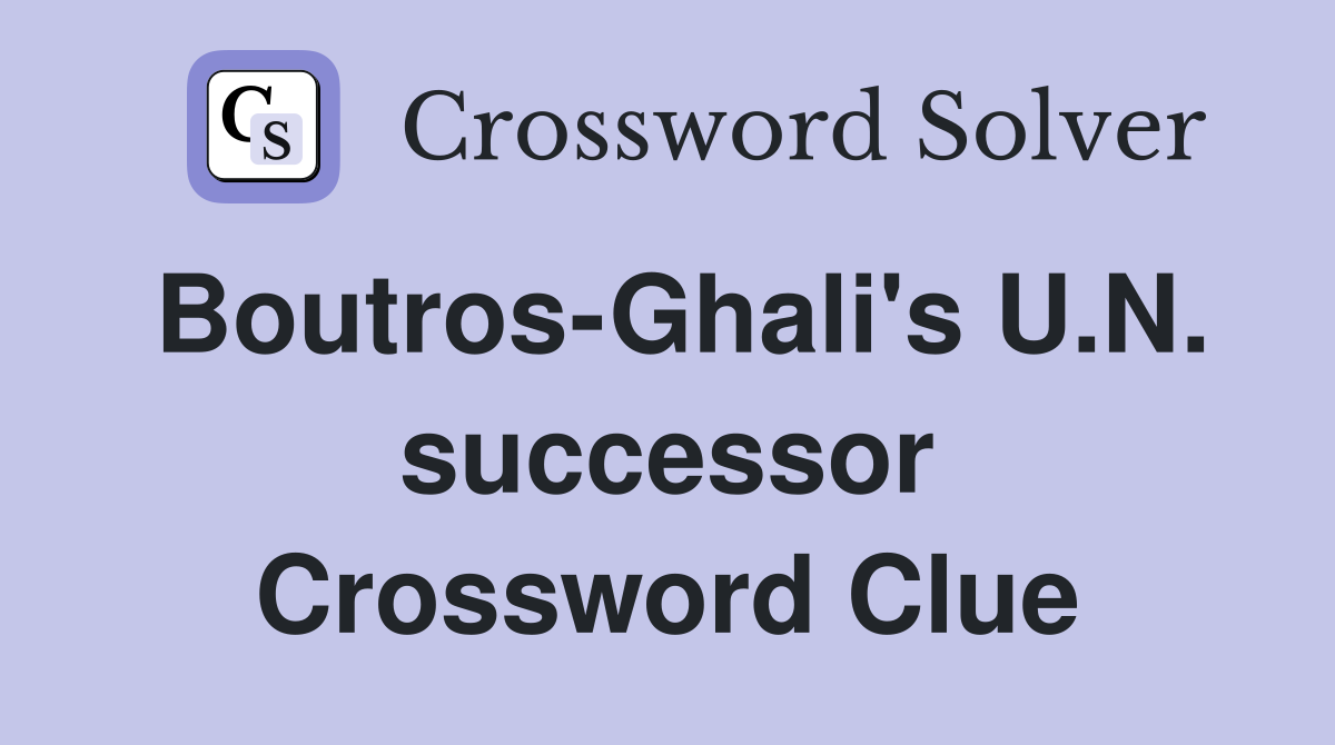 Boutros-Ghali's U.N. successor Crossword Clue