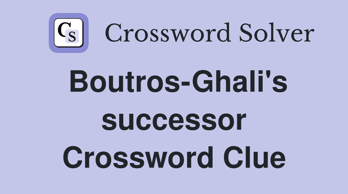 Boutros-Ghali's successor Crossword Clue