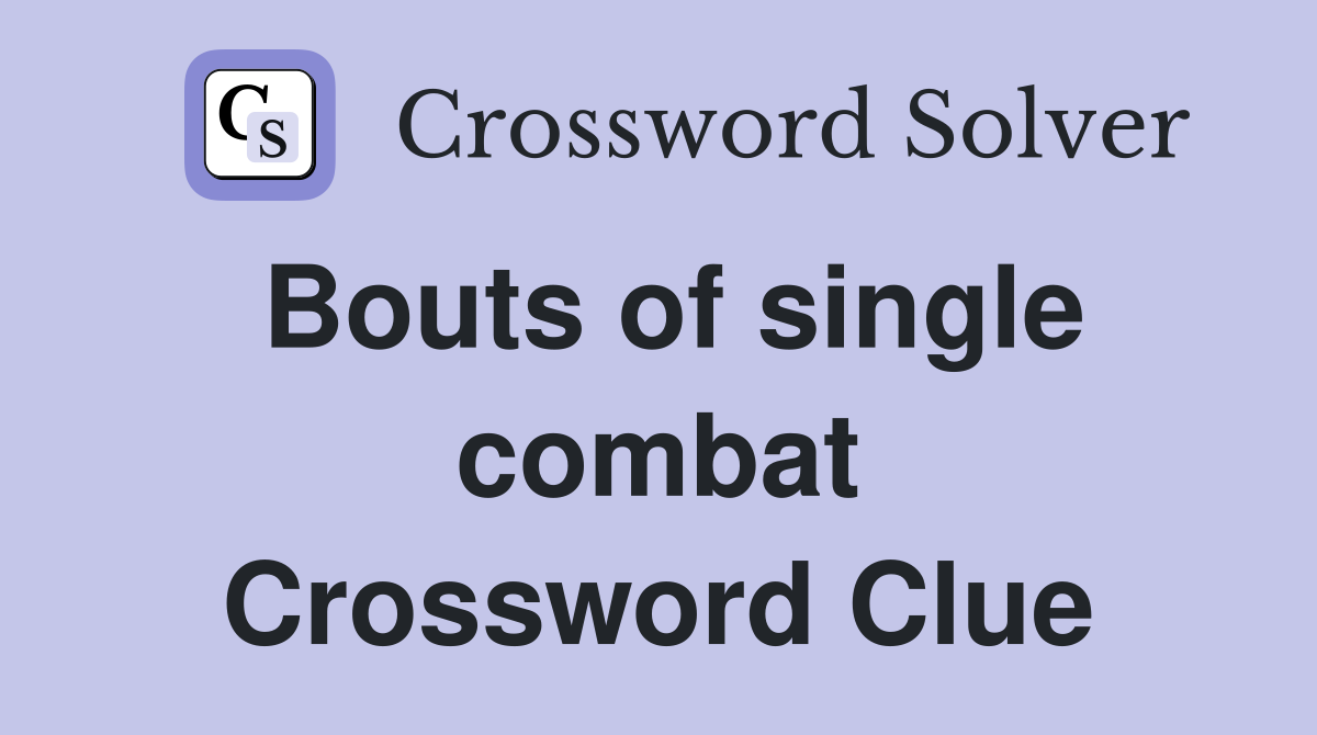 Bouts of single combat Crossword Clue