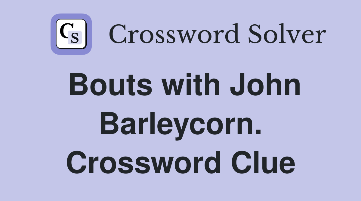Bouts with John Barleycorn. Crossword Clue