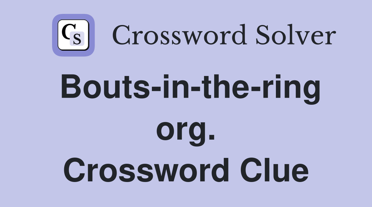 Bouts-in-the-ring org. Crossword Clue