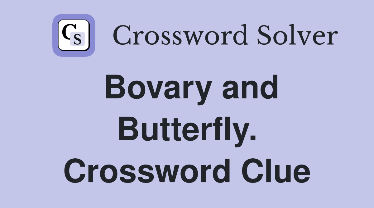 Bovary and Butterfly. Crossword Clue