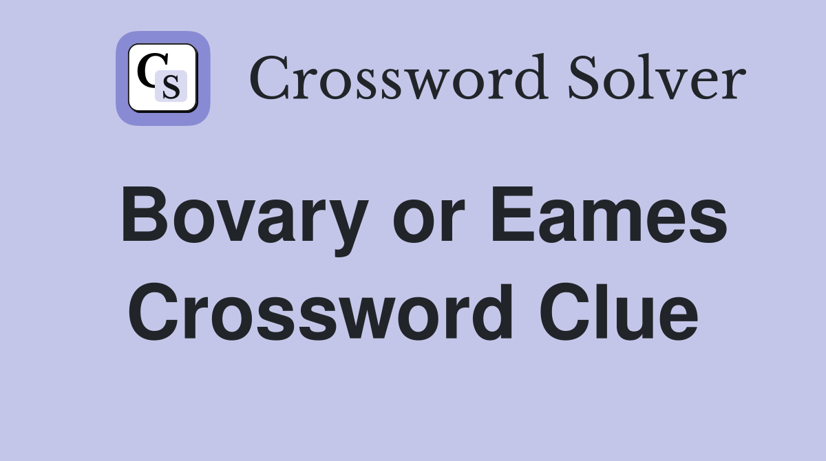 Bovary or Eames Crossword Clue