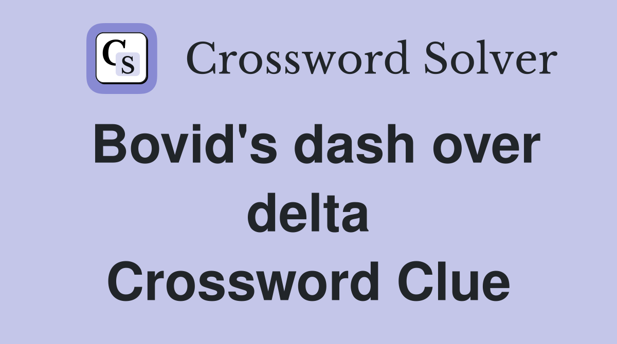Bovid's dash over delta Crossword Clue