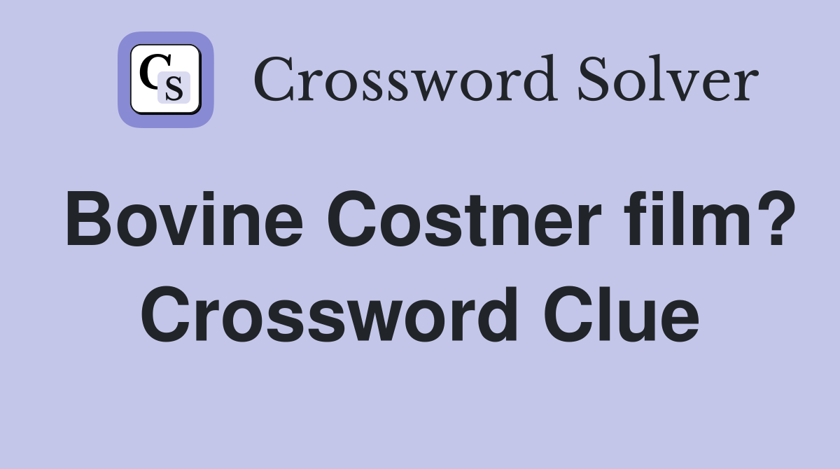 Bovine Costner film? Crossword Clue