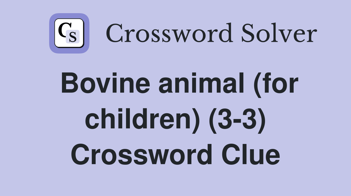 Bovine animal (for children) (3-3) Crossword Clue