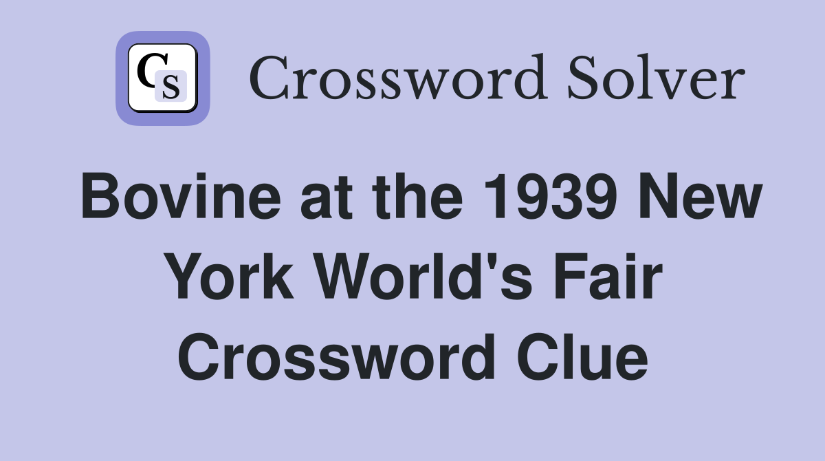 Bovine at the 1939 New York World's Fair Crossword Clue