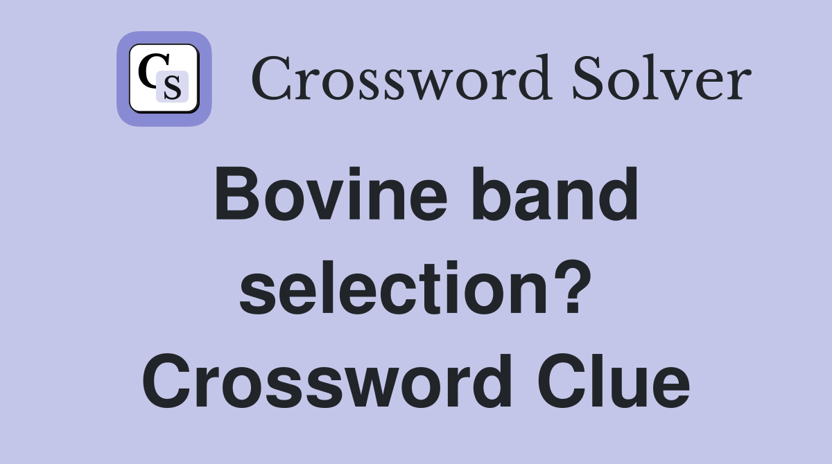 Bovine band selection? Crossword Clue