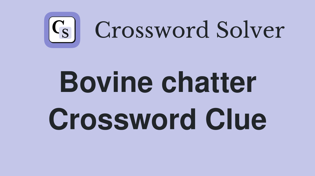 Bovine chatter  Crossword Clue