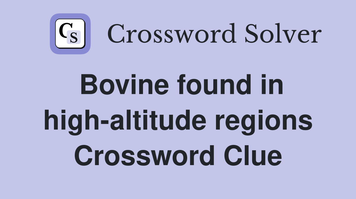 Bovine found in high-altitude regions Crossword Clue