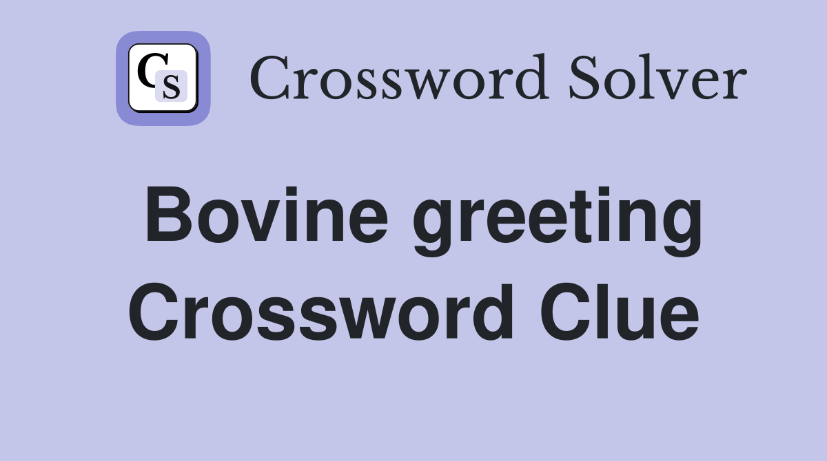 Bovine greeting Crossword Clue
