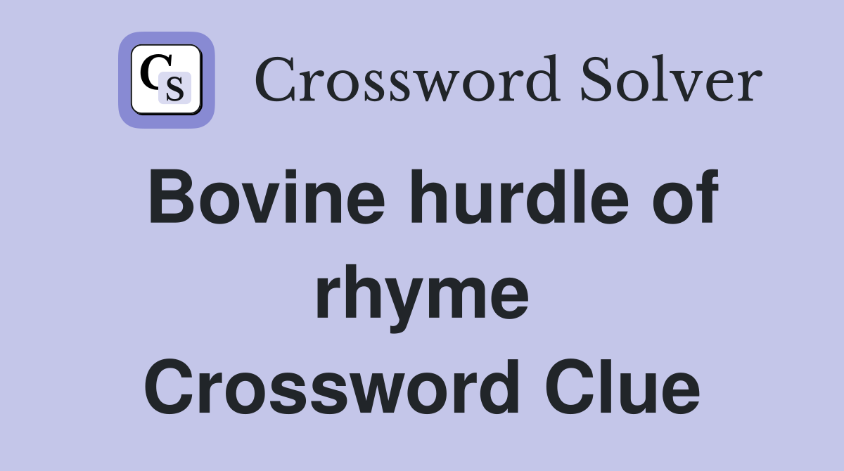Bovine hurdle of rhyme Crossword Clue