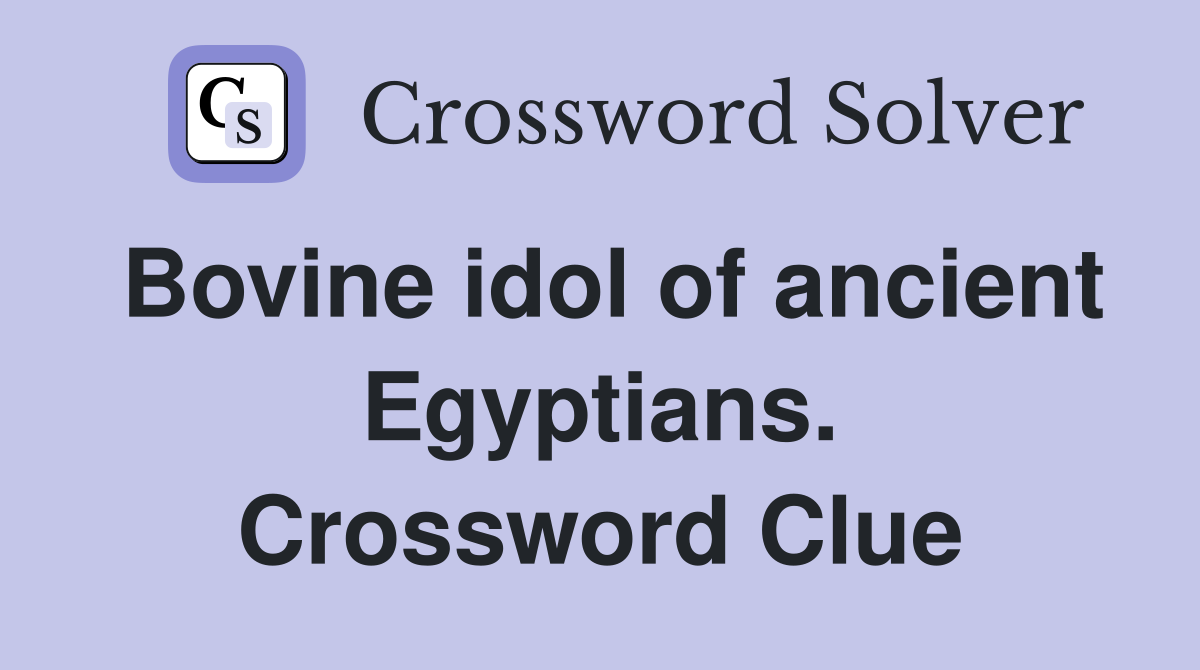 Bovine idol of ancient Egyptians. Crossword Clue