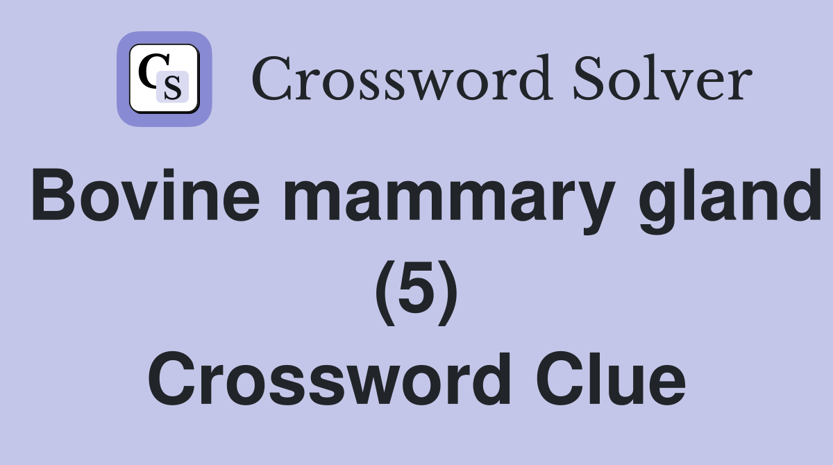 Bovine mammary gland (5) Crossword Clue Answers Crossword Solver