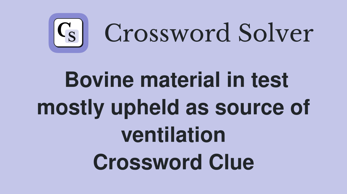 Bovine material in test mostly upheld as source of ventilation Crossword Clue