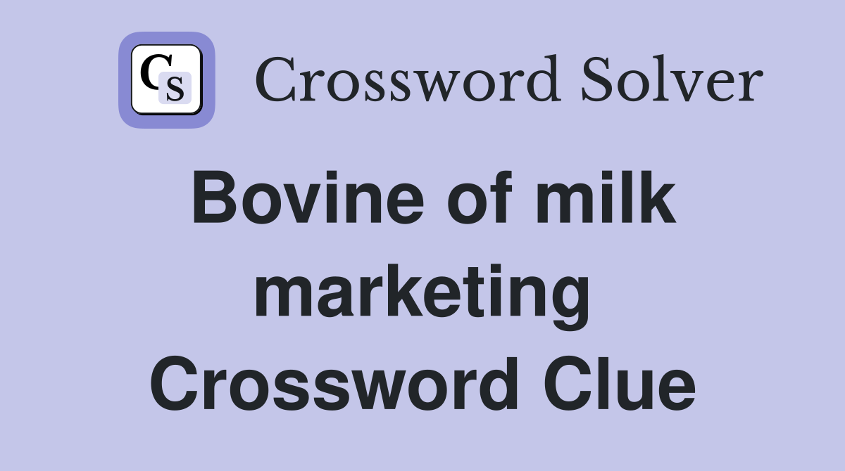 Bovine of milk marketing Crossword Clue