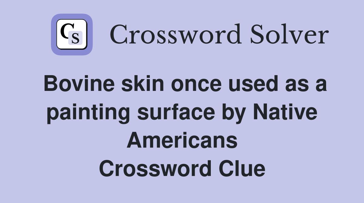 Bovine skin once used as a painting surface by Native Americans Crossword Clue