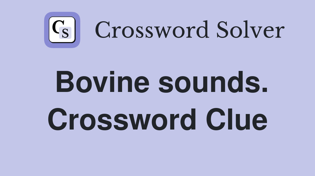 Bovine sounds. Crossword Clue