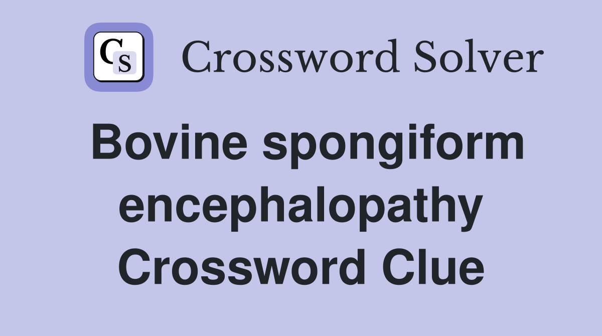 Bovine spongiform encephalopathy Crossword Clue
